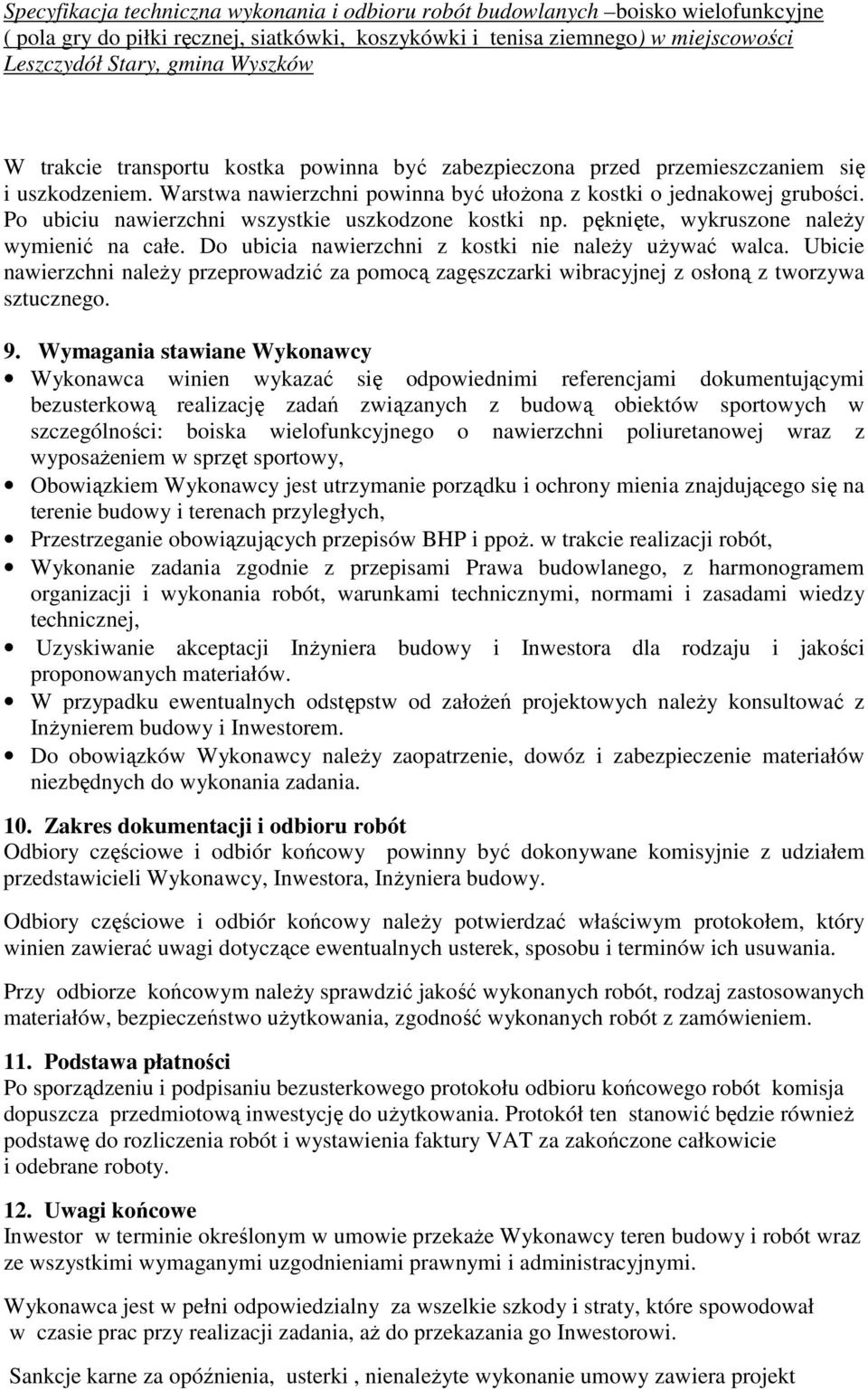 Ubicie nawierzchni należy przeprowadzić za pomocą zagęszczarki wibracyjnej z osłoną z tworzywa sztucznego. 9.