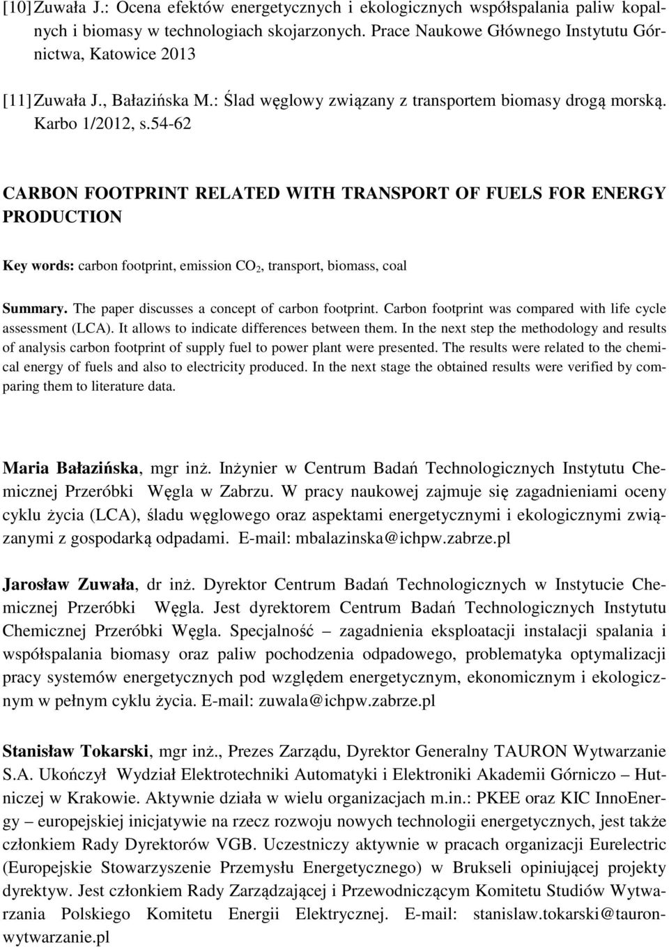 54-62 CARBON FOOTPRINT RELATED WITH TRANSPORT OF FUELS FOR ENERGY PRODUCTION Key words: carbon footprint, emission CO 2, transport, biomass, coal Summary.