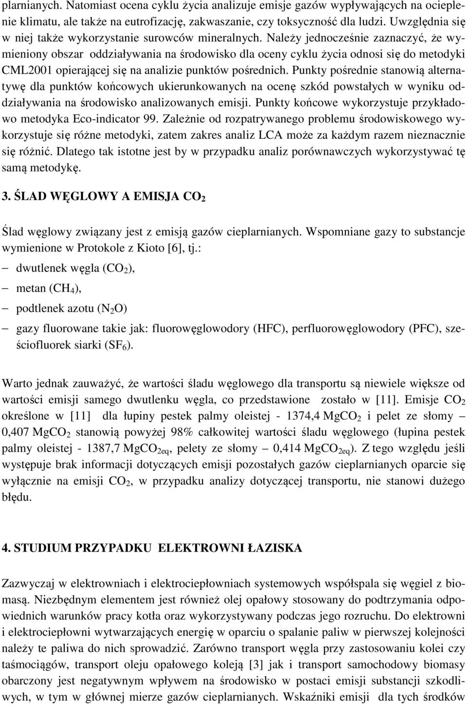Należy jednocześnie zaznaczyć, że wymieniony obszar oddziaływania na środowisko dla oceny cyklu życia odnosi się do metodyki CML2001 opierającej się na analizie punktów pośrednich.