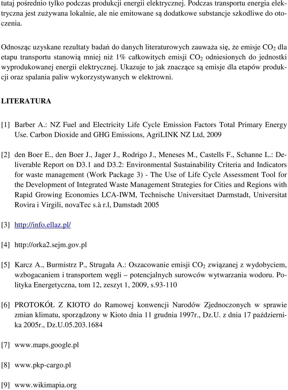 energii elektrycznej. Ukazuje to jak znaczące są emisje dla etapów produkcji oraz spalania paliw wykorzystywanych w elektrowni. LITERATURA [1] Barber A.