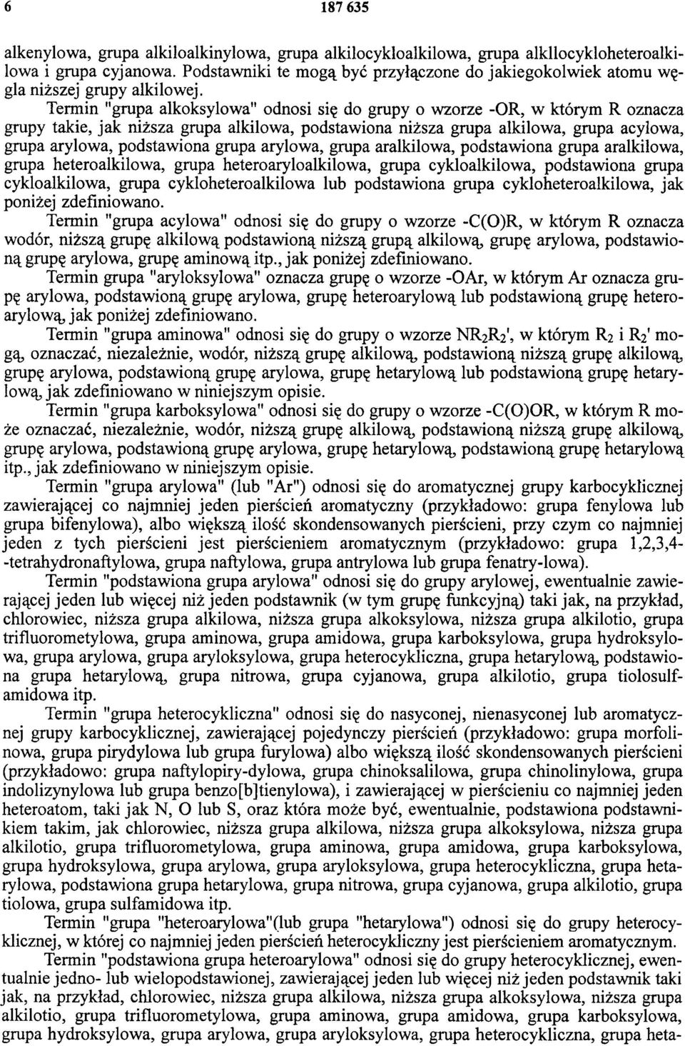 Termin "grupa alkoksylowa" odnosi się do grupy o wzorze -OR, w którym R oznacza grupy takie, jak niższa grupa alkilowa, podstawiona niższa grupa alkilowa, grupa acylowa, grupa arylowa, podstawiona