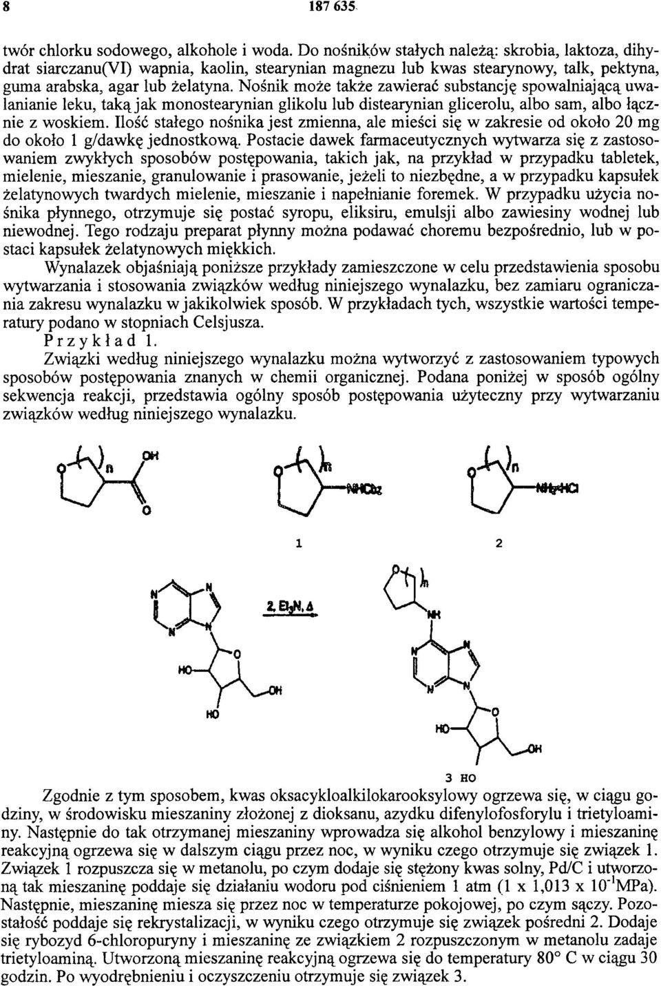 Nośnik może także zawierać substancję spowalniającą uwa lanianie leku, taką jak monostearynian glikolu lub distearynian glicerolu, albo sam, albo łącznie z woskiem.