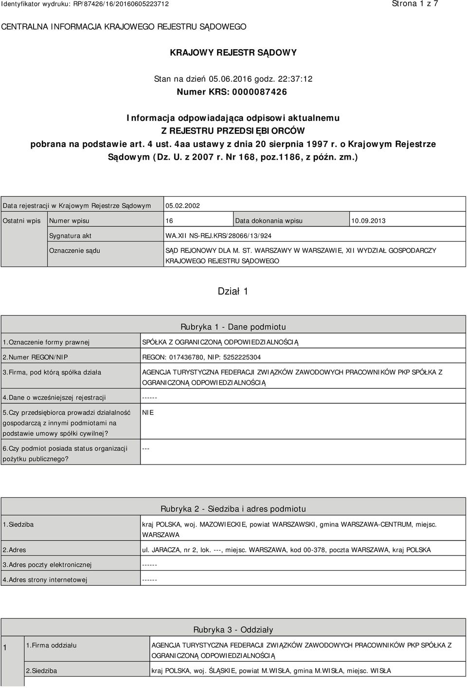 o Krajowym Rejestrze Sądowym (Dz. U. z 2007 r. Nr 168, poz.1186, z późn. zm.) Data rejestracji w Krajowym Rejestrze Sądowym 05.02.2002 Ostatni wpis Numer wpisu 16 Data dokonania wpisu 10.09.