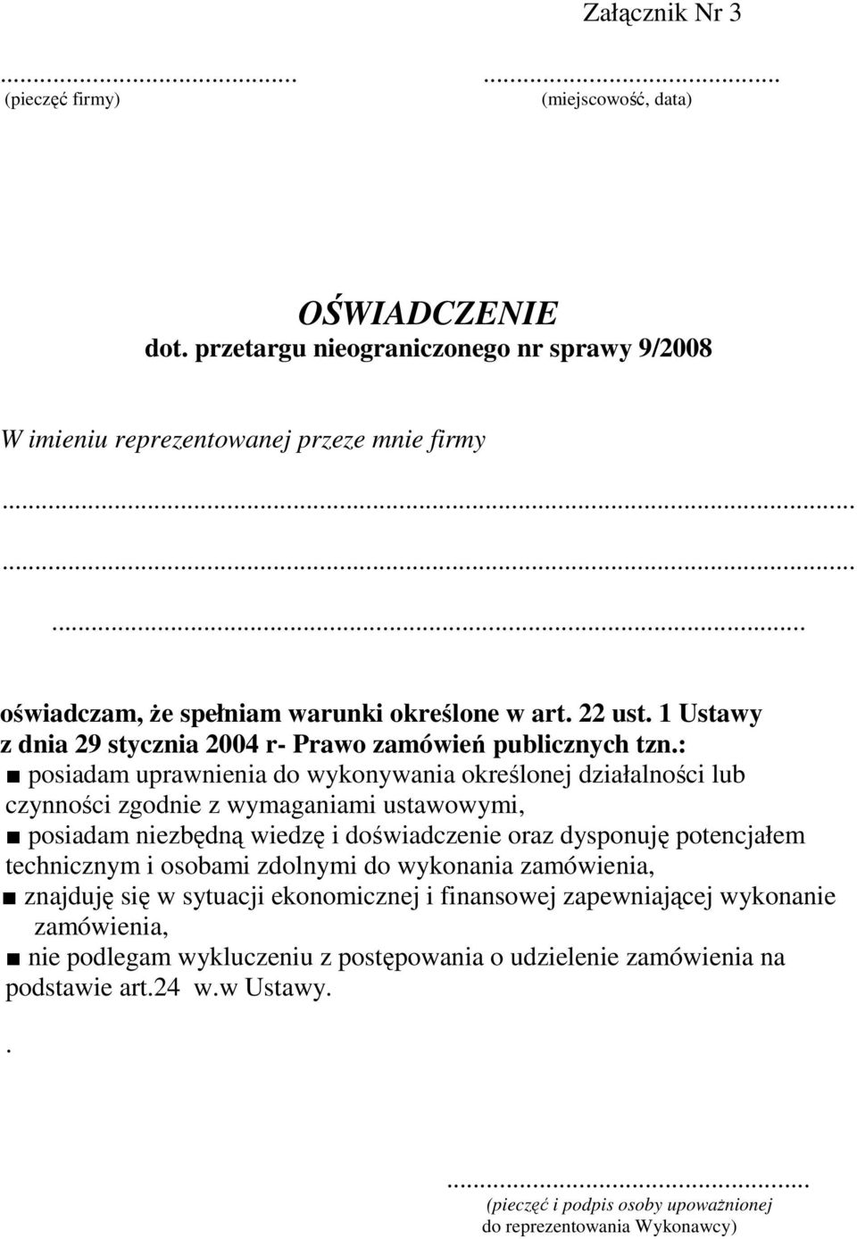 : posiadam uprawnienia do wykonywania określonej działalności lub czynności zgodnie z wymaganiami ustawowymi, posiadam niezbędną wiedzę i doświadczenie oraz dysponuję potencjałem technicznym i