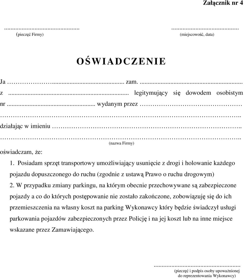 W przypadku zmiany parkingu, na którym obecnie przechowywane są zabezpieczone pojazdy a co do których postępowanie nie zostało zakończone, zobowiązuję się do ich przemieszczenia na własny koszt na