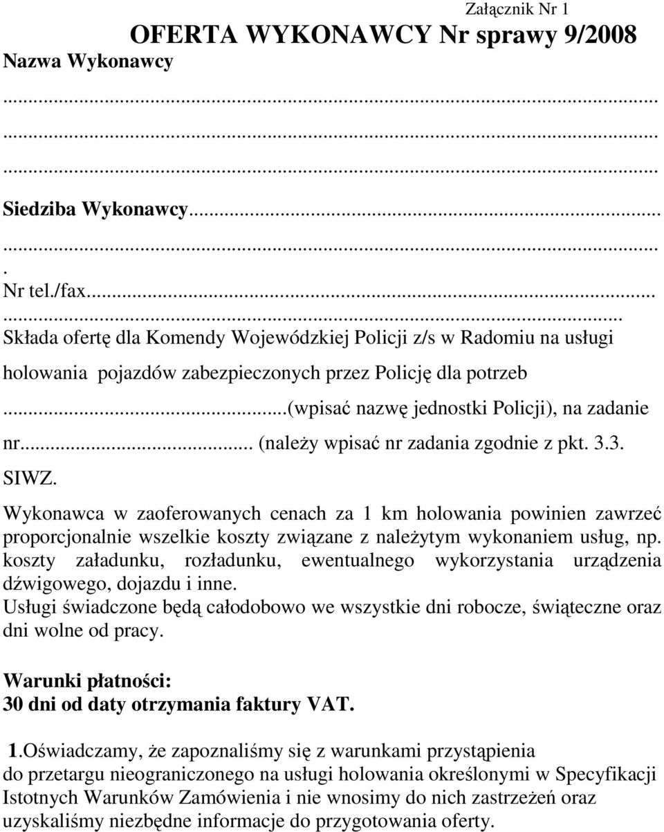 .. (naleŝy wpisać nr zadania zgodnie z pkt. 3.3. SIWZ. Wykonawca w zaoferowanych cenach za 1 km holowania powinien zawrzeć proporcjonalnie wszelkie koszty związane z naleŝytym wykonaniem usług, np.