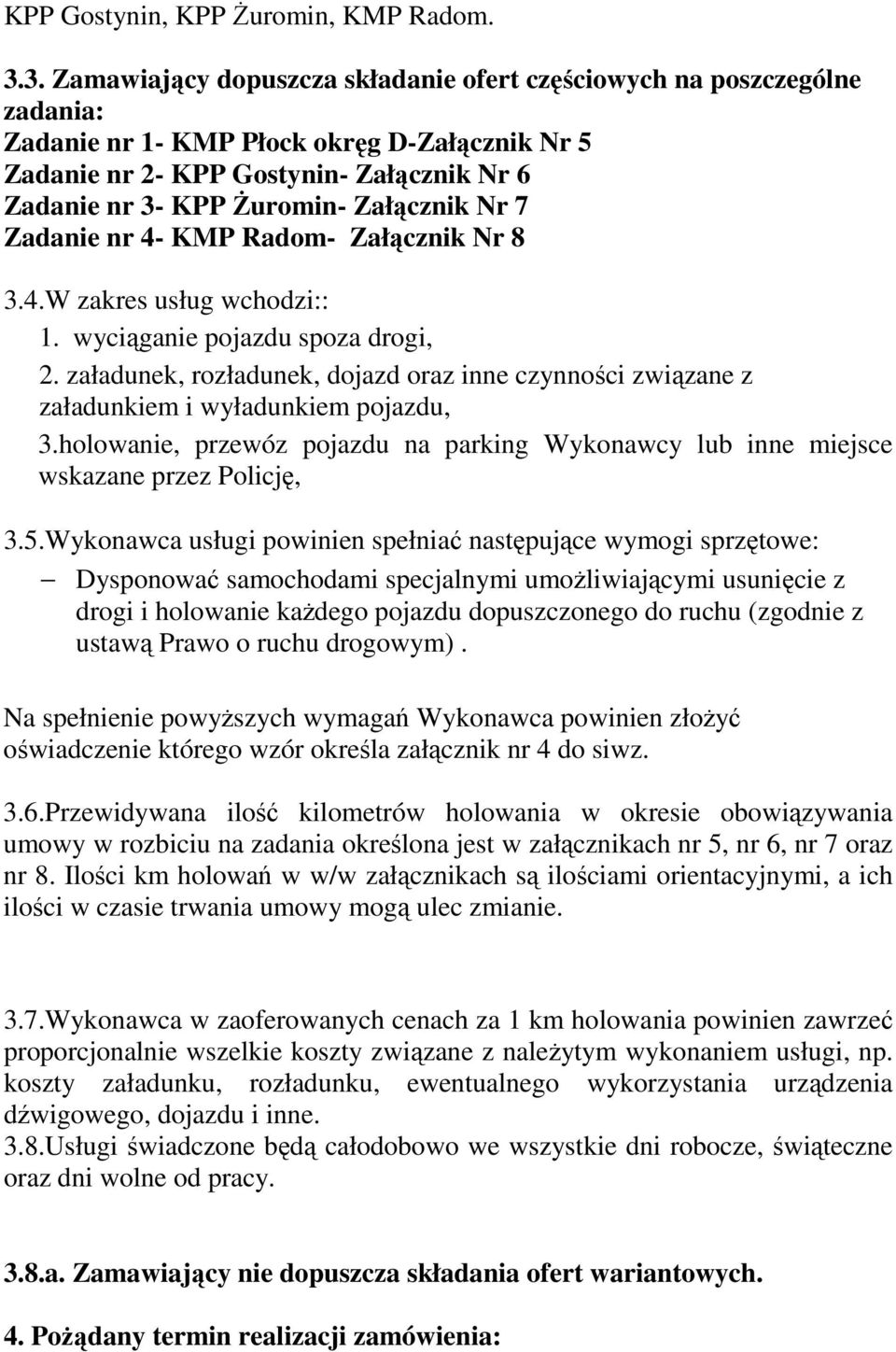 Załącznik Nr 7 Zadanie nr 4- KMP Radom- Załącznik Nr 8 3.4.W zakres usług wchodzi:: 1. wyciąganie pojazdu spoza drogi, 2.