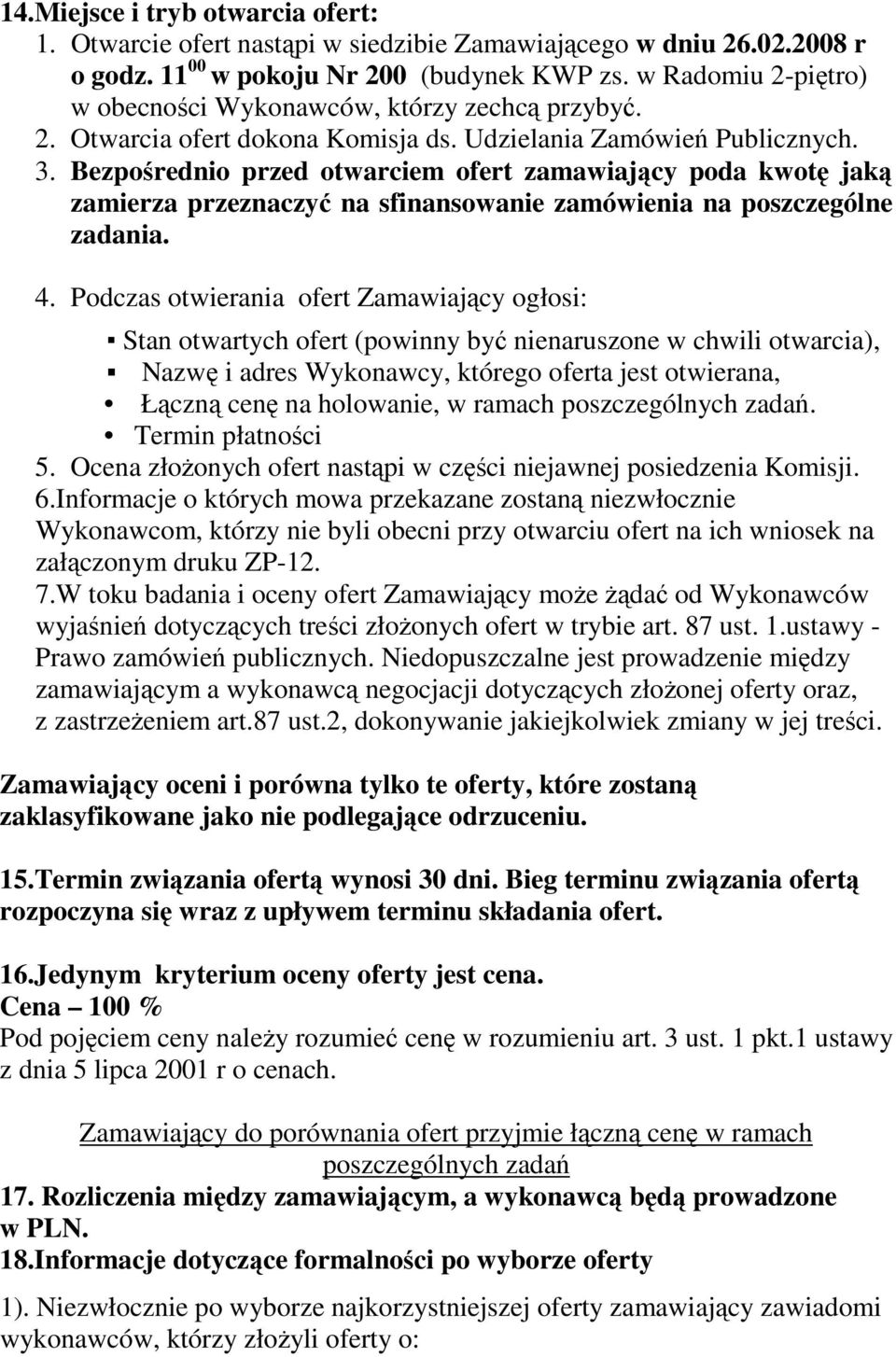 Bezpośrednio przed otwarciem ofert zamawiający poda kwotę jaką zamierza przeznaczyć na sfinansowanie zamówienia na poszczególne zadania. 4.