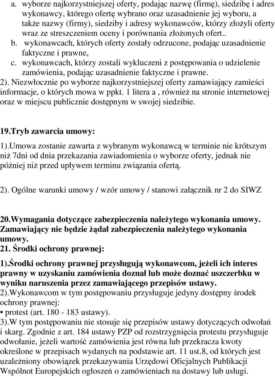 wykonawcach, którzy zostali wykluczeni z postępowania o udzielenie zamówienia, podając uzasadnienie faktyczne i prawne. 2).