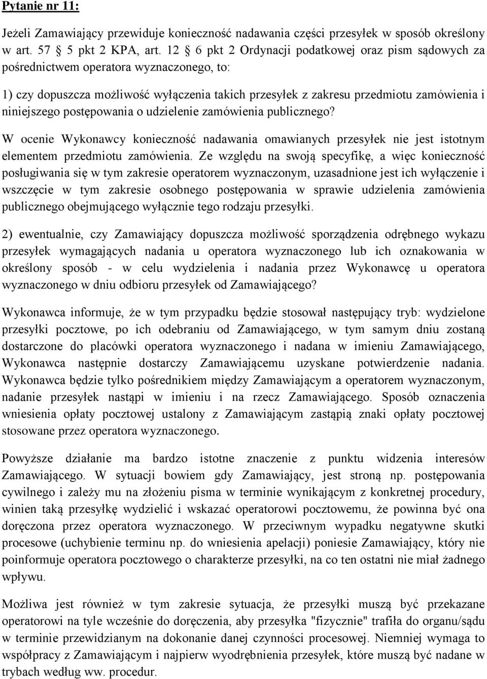 postępowania o udzielenie zamówienia publicznego? W ocenie Wykonawcy konieczność nadawania omawianych przesyłek nie jest istotnym elementem przedmiotu zamówienia.