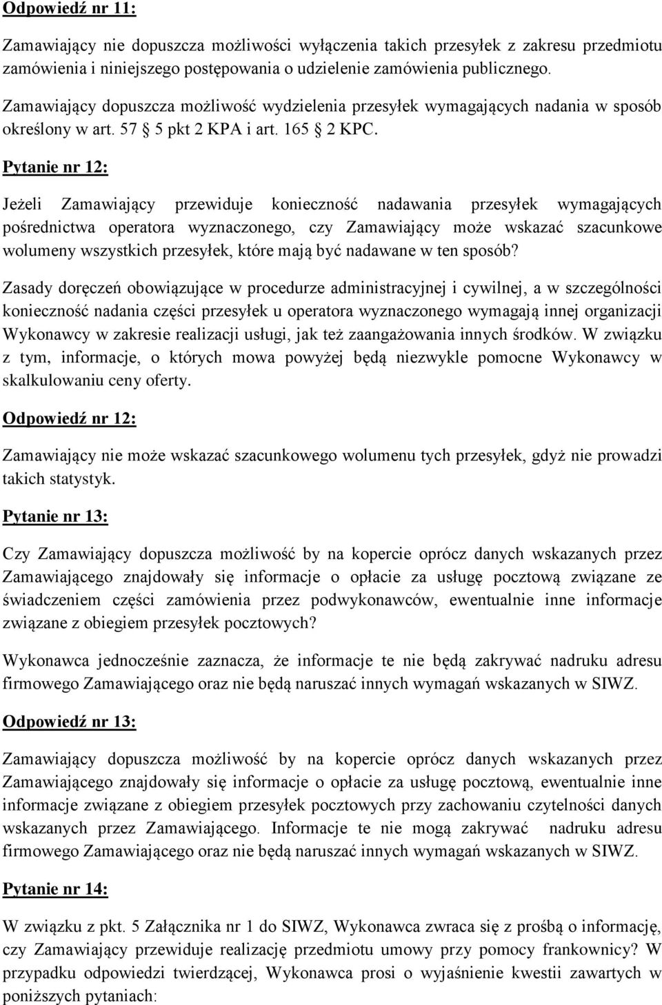 Pytanie nr 12: Jeżeli Zamawiający przewiduje konieczność nadawania przesyłek wymagających pośrednictwa operatora wyznaczonego, czy Zamawiający może wskazać szacunkowe wolumeny wszystkich przesyłek,