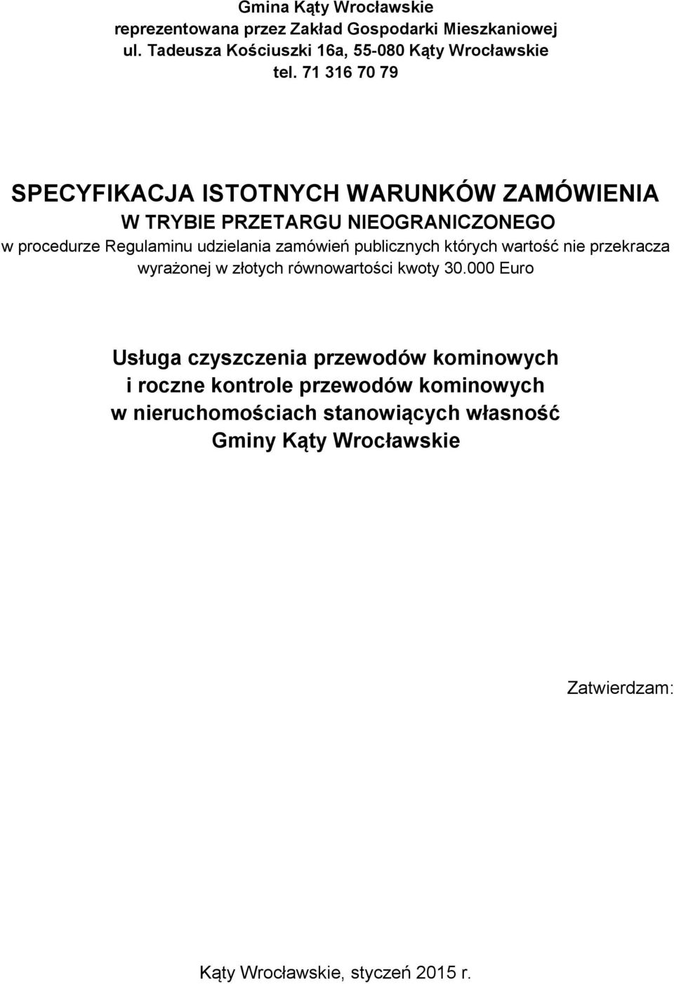publicznych których wartość nie przekracza wyrażonej w złotych równowartości kwoty 30.