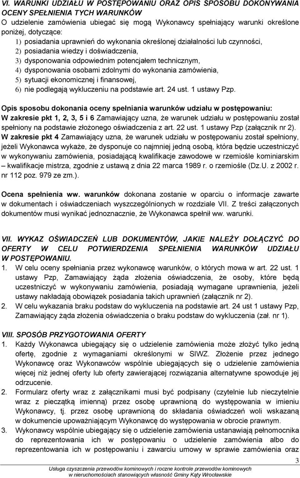 wykonania zamówienia, 5) sytuacji ekonomicznej i finansowej, 6) nie podlegają wykluczeniu na podstawie art. 24 ust. 1 ustawy Pzp.