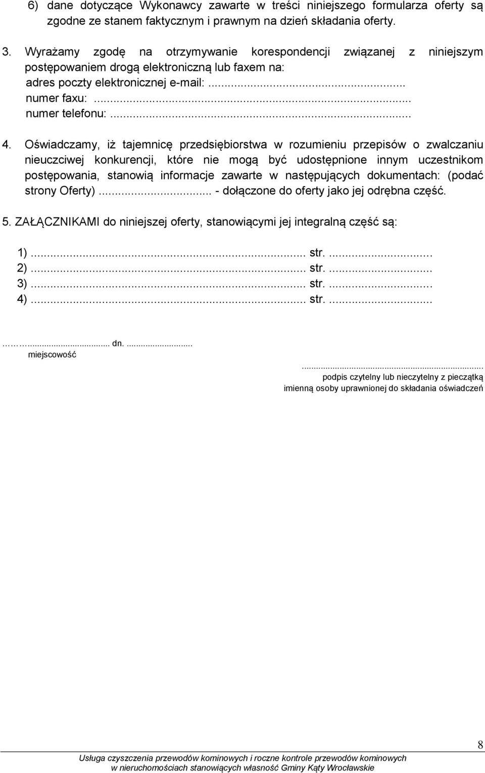 Oświadczamy, iż tajemnicę przedsiębiorstwa w rozumieniu przepisów o zwalczaniu nieuczciwej konkurencji, które nie mogą być udostępnione innym uczestnikom postępowania, stanowią informacje zawarte w