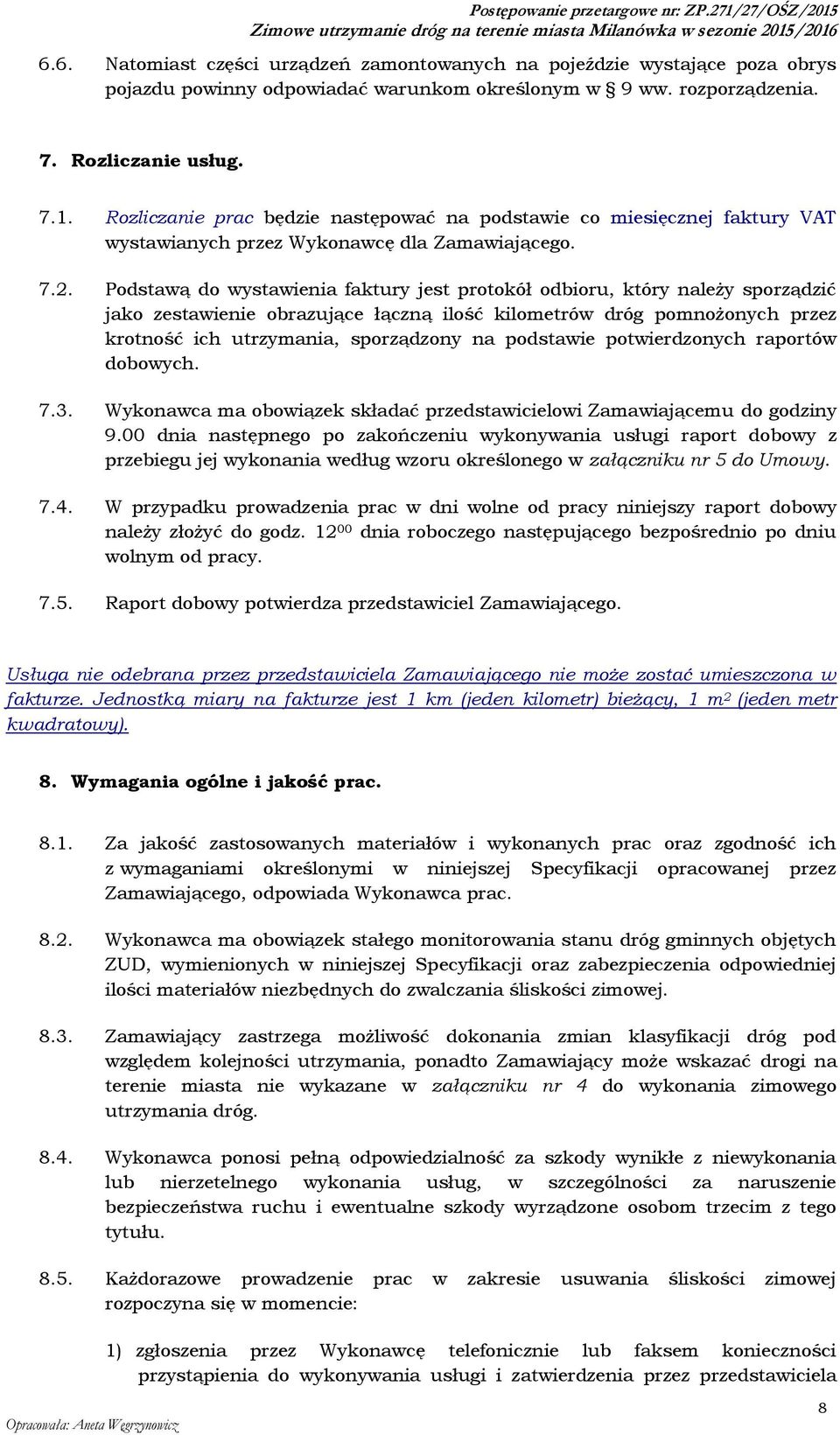 Podstawą do wystawienia faktury jest protokół odbioru, który należy sporządzić jako zestawienie obrazujące łączną ilość kilometrów dróg pomnożonych przez krotność ich utrzymania, sporządzony na