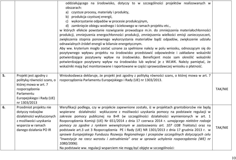 realizowanych w obszarach: a) czystsze procesy, materiały i produkty, b) produkcja czystszej energii, c) wykorzystanie odpadów w procesie produkcyjnym, d) zamknięcie obiegu wodnego i ściekowego w