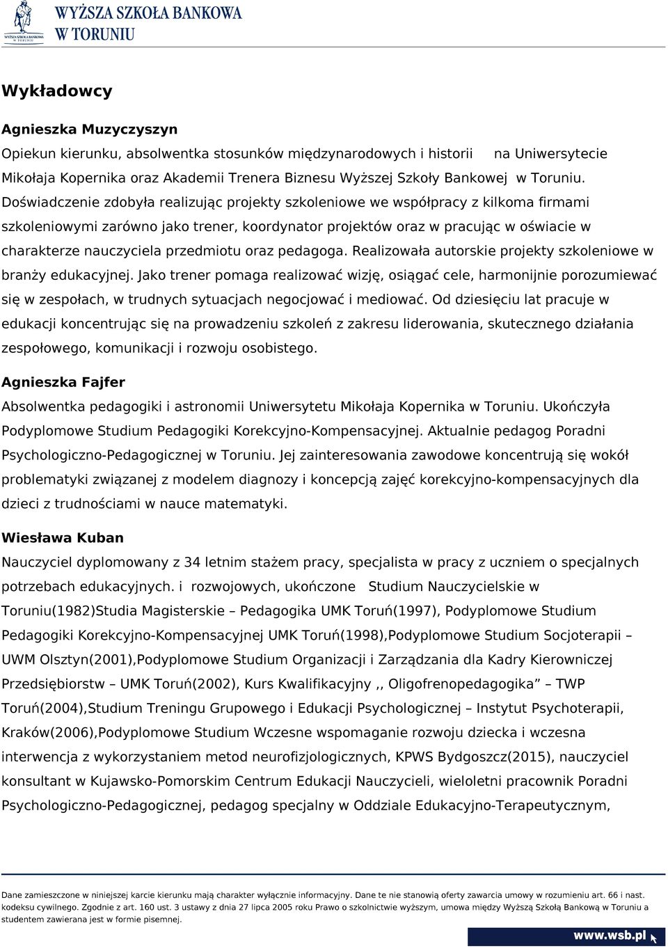 Doświadczenie zdobyła realizując projekty szkoleniowe we współpracy z kilkoma firmami szkoleniowymi zarówno jako trener, koordynator projektów oraz w pracując w oświacie w charakterze nauczyciela