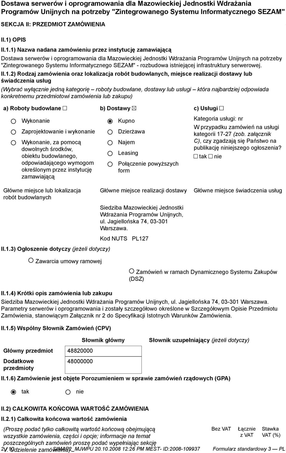 1) Nazwa nadana zamówieniu przez instytucję zamawiającą Dostawa serwerów i oprogramowania dla Mazowieckiej Jednostki Wdrażania Programów Unijnych na potrzeby "Zintegrowanego Systemu Informatycznego