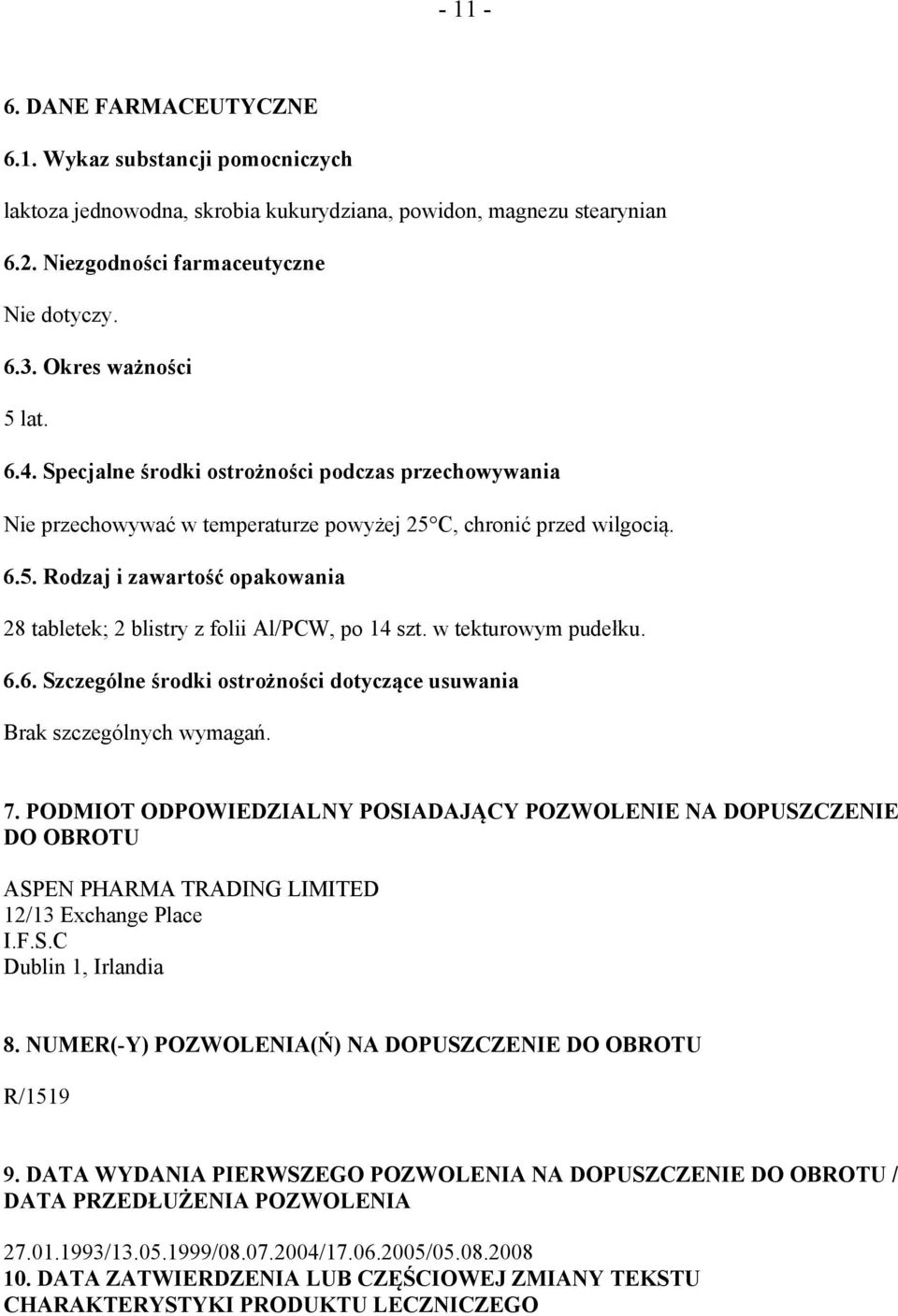 w tekturowym pudełku. 6.6. Szczególne środki ostrożności dotyczące usuwania Brak szczególnych wymagań. 7.