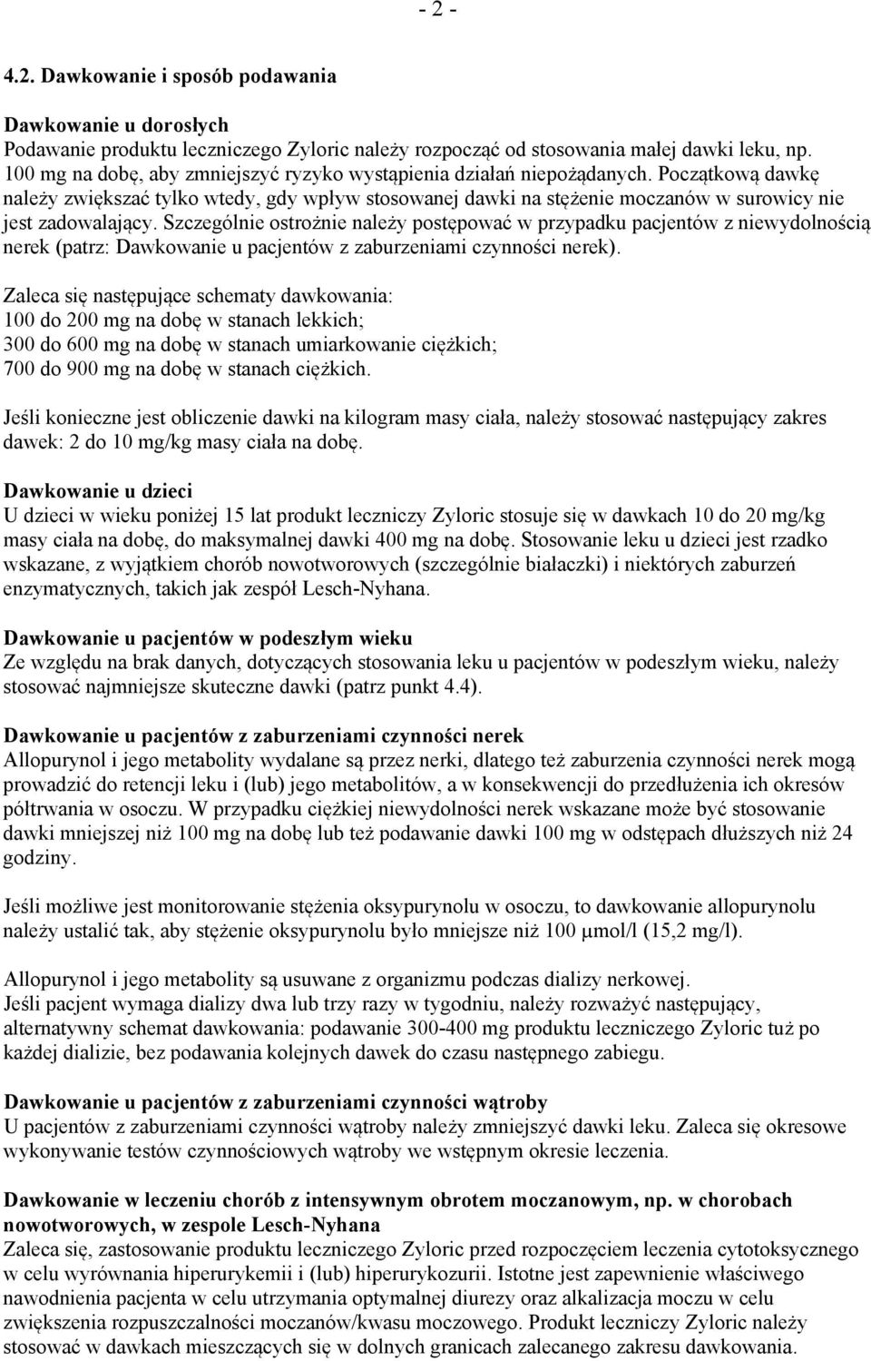 Początkową dawkę należy zwiększać tylko wtedy, gdy wpływ stosowanej dawki na stężenie moczanów w surowicy nie jest zadowalający.