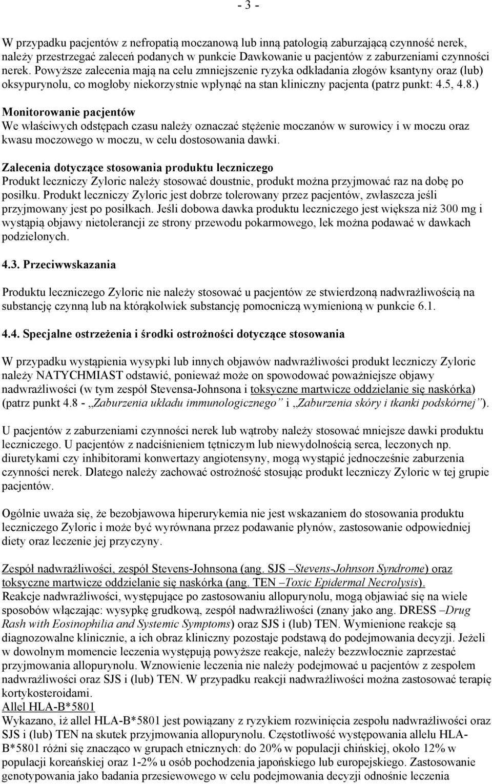 ) Monitorowanie pacjentów We właściwych odstępach czasu należy oznaczać stężenie moczanów w surowicy i w moczu oraz kwasu moczowego w moczu, w celu dostosowania dawki.