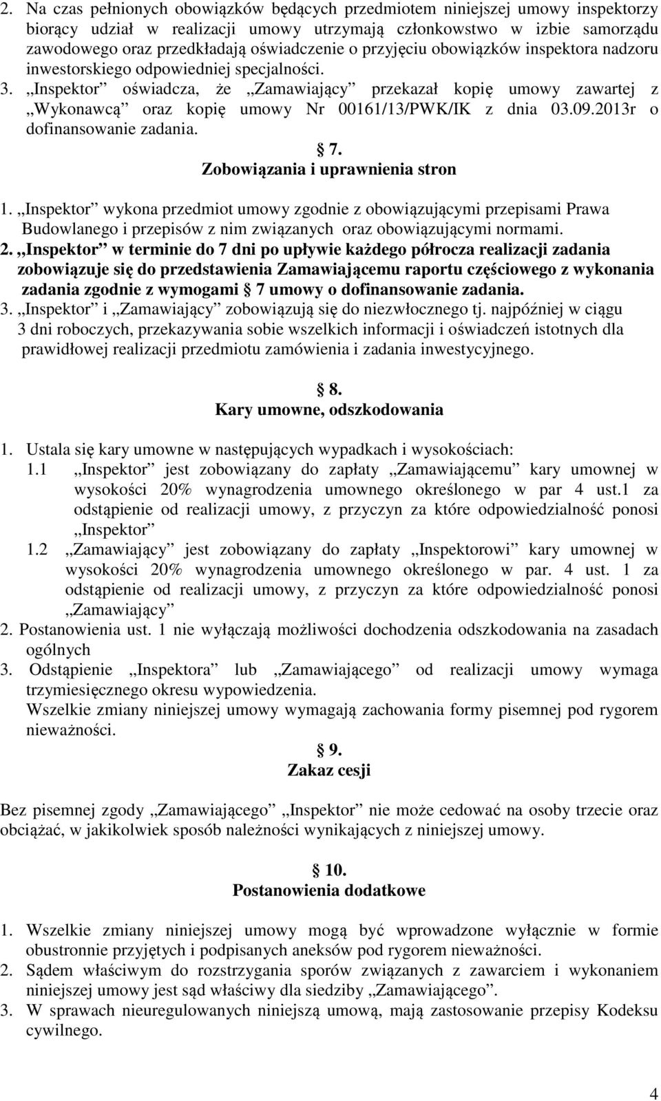 Inspektor oświadcza, że Zamawiający przekazał kopię umowy zawartej z Wykonawcą oraz kopię umowy Nr 00161/13/PWK/IK z dnia 03.09.2013r o dofinansowanie zadania. 7. Zobowiązania i uprawnienia stron 1.