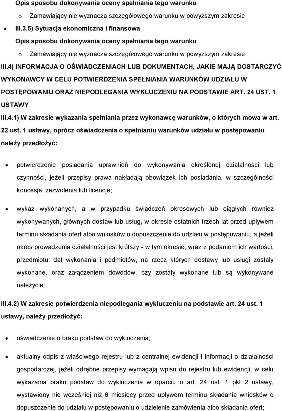 4) INFORMACJA O OŚWIADCZENIACH LUB DOKUMENTACH, JAKIE MAJĄ DOSTARCZYĆ WYKONAWCY W CELU POTWIERDZENIA SPEŁNIANIA WARUNKÓW UDZIAŁU W POSTĘPOWANIU ORAZ NIEPODLEGANIA WYKLUCZENIU NA PODSTAWIE ART. 24 UST.