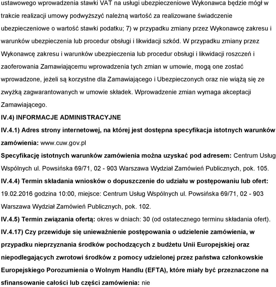 W przypadku zmiany przez Wyknawcę zakresu i warunków ubezpieczenia lub prcedur bsługi i likwidacji rszczeń i zaferwania Zamawiającemu wprwadzenia tych zmian w umwie, mgą ne zstać wprwadzne, jeżeli są