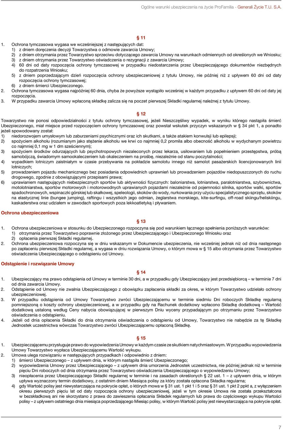 zawarcia Umowy na warunkach odmiennych od określonych we Wniosku; 3) z dniem otrzymania przez Towarzystwo oświadczenia o rezygnacji z zawarcia Umowy; 4) 60 dni od daty rozpoczęcia ochrony tymczasowej