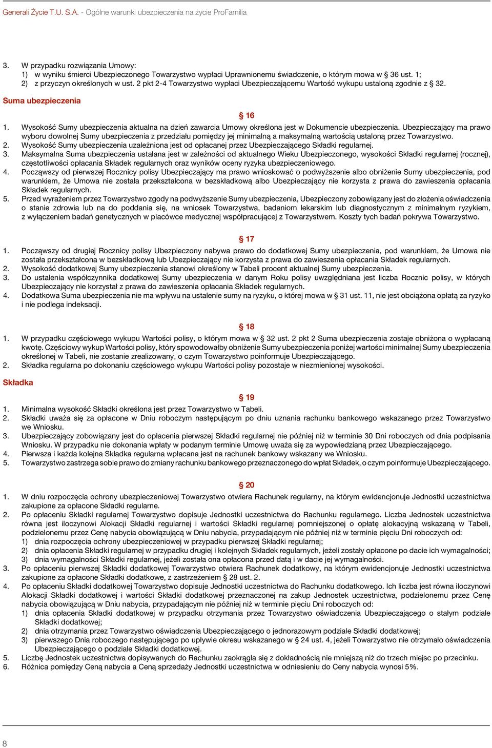 2 pkt 2-4 Towarzystwo wypłaci Ubezpieczającemu Wartość wykupu ustaloną zgodnie z 32. Suma ubezpieczenia 16 1.