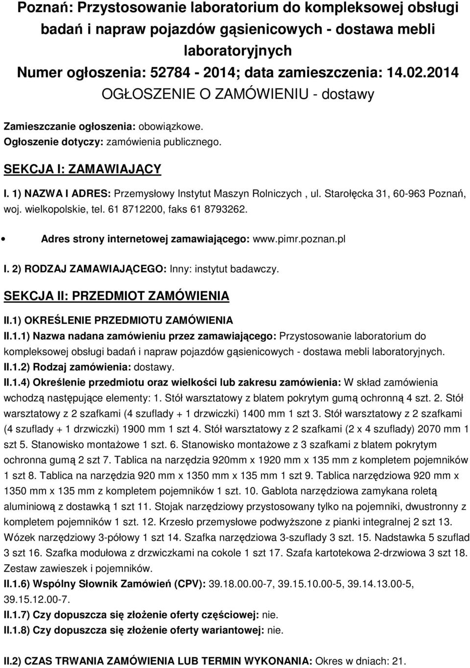 1) NAZWA I ADRES: Przemysłowy Instytut Maszyn Rolniczych, ul. Starołęcka 31, 60-963 Poznań, woj. wielkopolskie, tel. 61 8712200, faks 61 8793262. Adres strony internetowej zamawiającego: www.pimr.