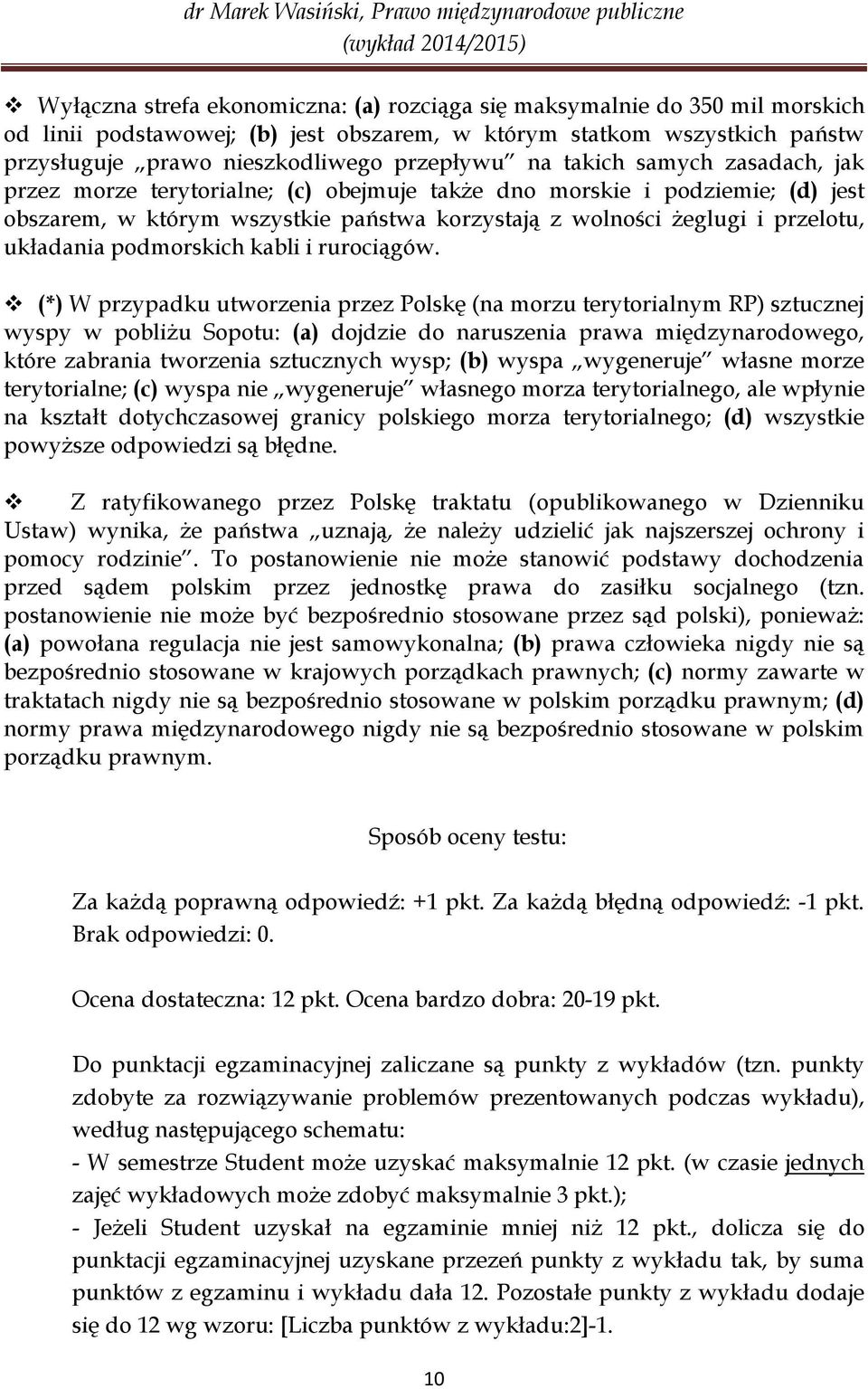 podmorskich kabli i rurociągów.