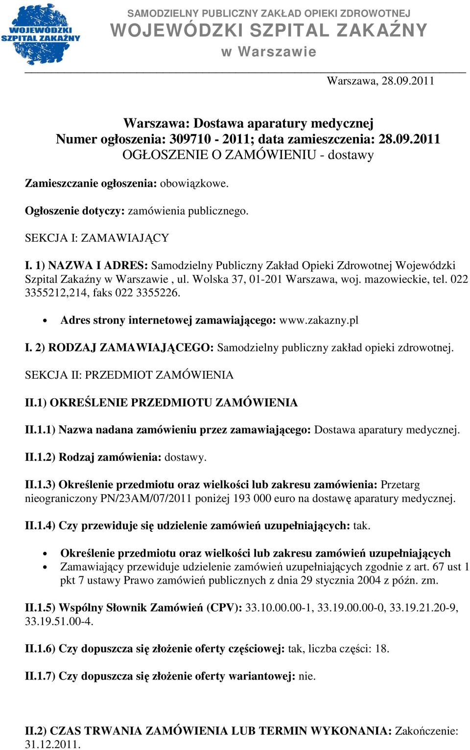 1) NAZWA I ADRES: Samodzielny Publiczny Zakład Opieki Zdrowotnej Wojewódzki Szpital Zakaźny w Warszawie, ul. Wolska 37, 01-201 Warszawa, woj. mazowieckie, tel. 022 3355212,214, faks 022 3355226.