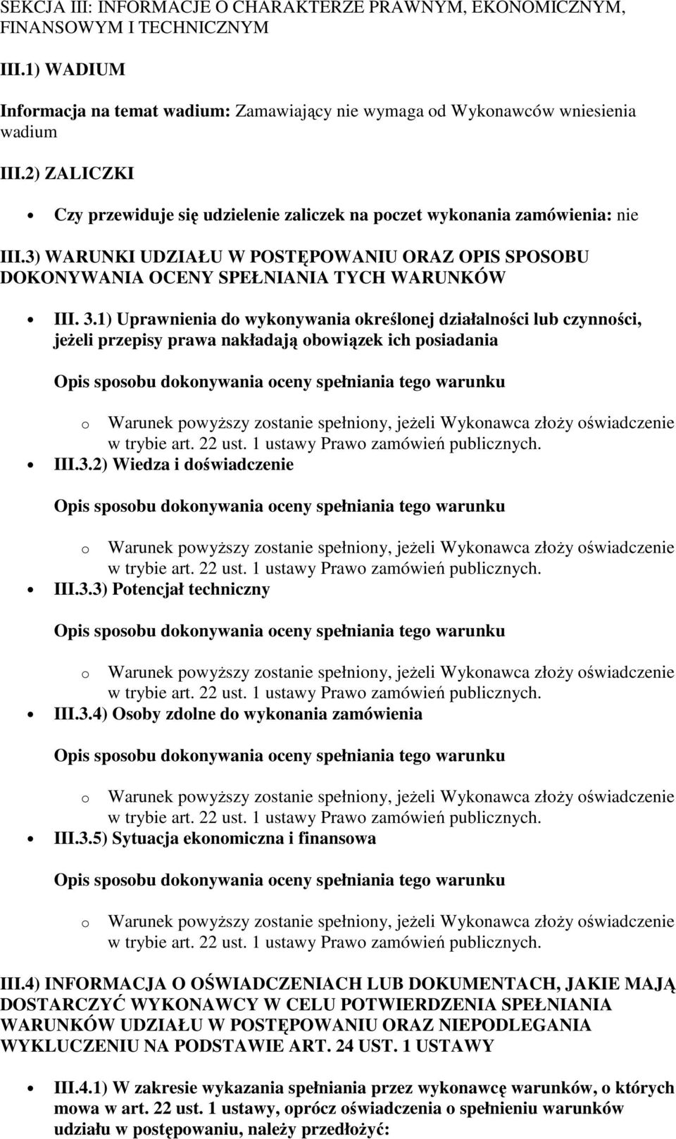 1) Uprawnienia do wykonywania określonej działalności lub czynności, jeŝeli przepisy prawa nakładają obowiązek ich posiadania o Warunek powyŝszy zostanie spełniony, jeŝeli Wykonawca złoŝy