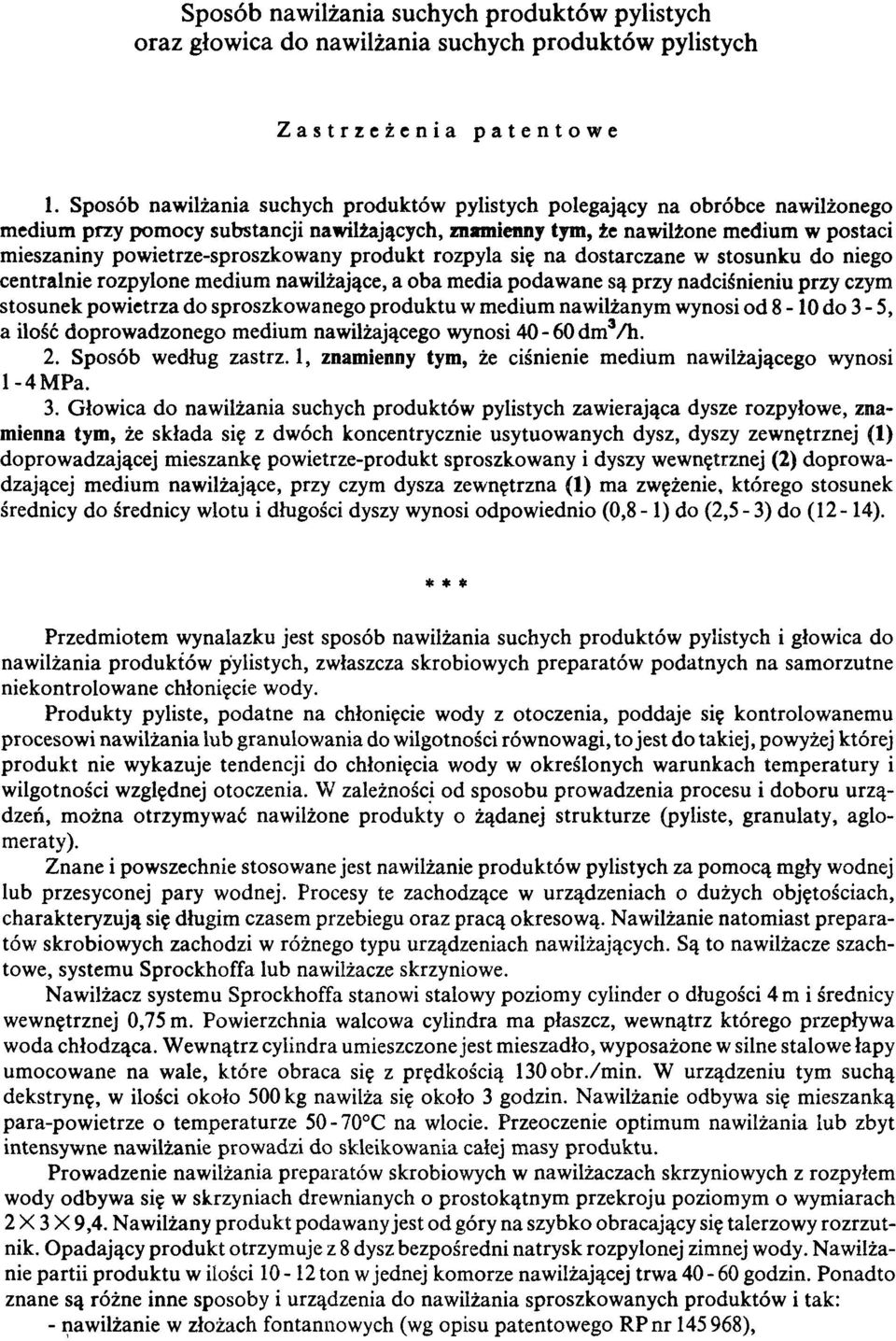 powietrze-sproszkowany produkt rozpyla się na dostarczane w stosunku do niego centralnie rozpylone medium nawilżające, a oba media podawane są przy nadciśnieniu przy czym stosunek powietrza do