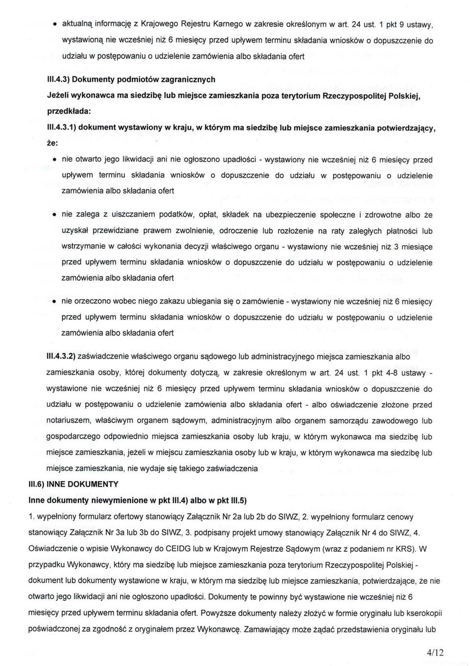 3) Dokumenty podmiotow zagranicznych Je2eliwykonawca ma siedzibg lub miejsce zamieszkania poza terytorium Rzeczypospolitej Polskiej, przedklada: 111.4.3.1) dokument wystawiony w kraju, w kt6rym ma