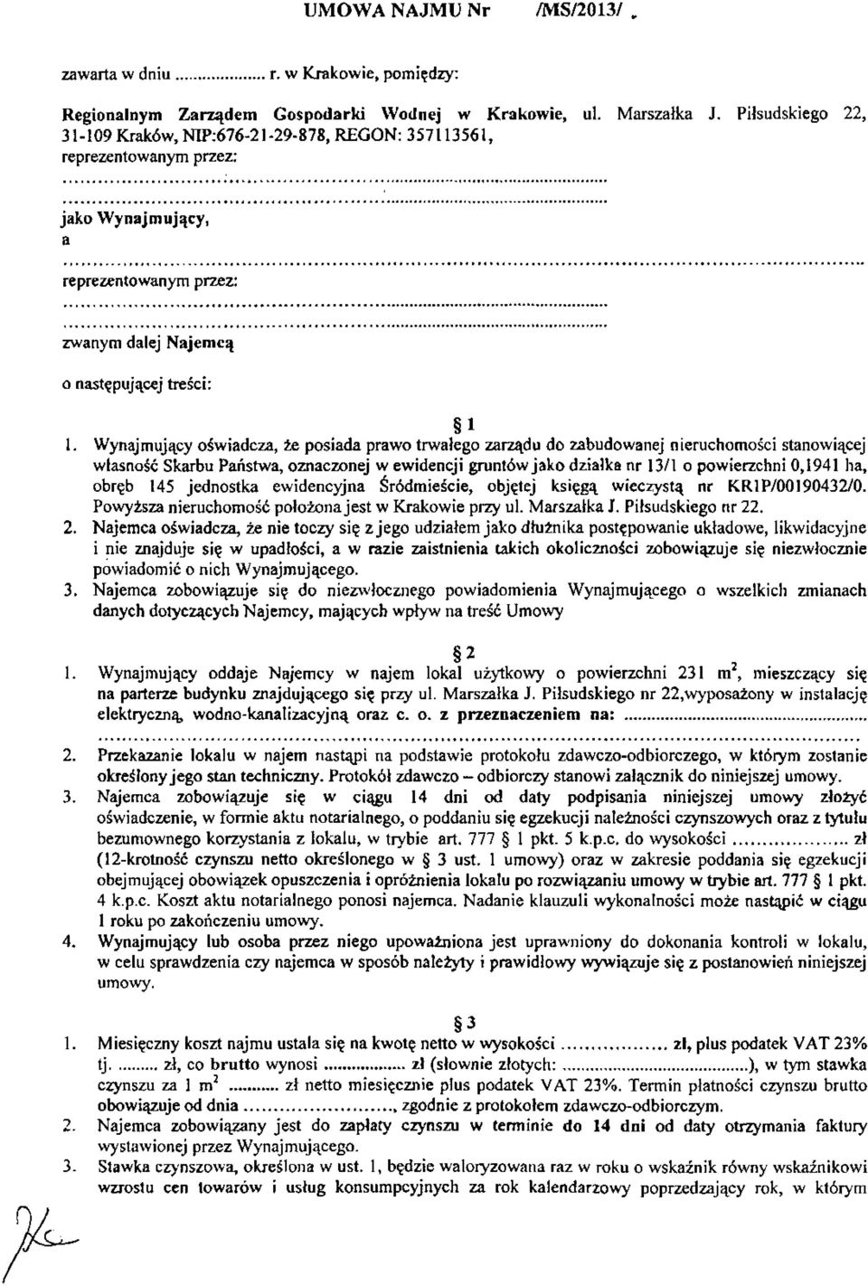 Wynajmujqcy ogwiadcza, ke posiada prawo trwalego zarqdu do zabudowanej nieruchomoici stanowiqcej wtasnosc Skarbu Pahstwa, oznaczonej w ewidencji gruntbw jako dzialka nr 1311 o powierzchni 0,1941 ha,