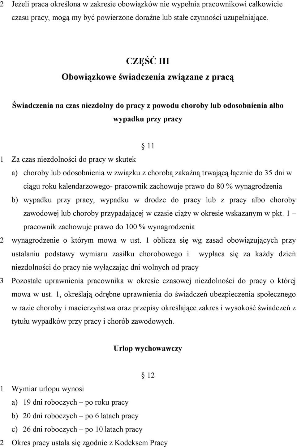 choroby lub odosobnienia w związku z chorobą zakaźną trwającą łącznie do 35 dni w ciągu roku kalendarzowego- pracownik zachowuje prawo do 80 % wynagrodzenia b) wypadku przy pracy, wypadku w drodze do