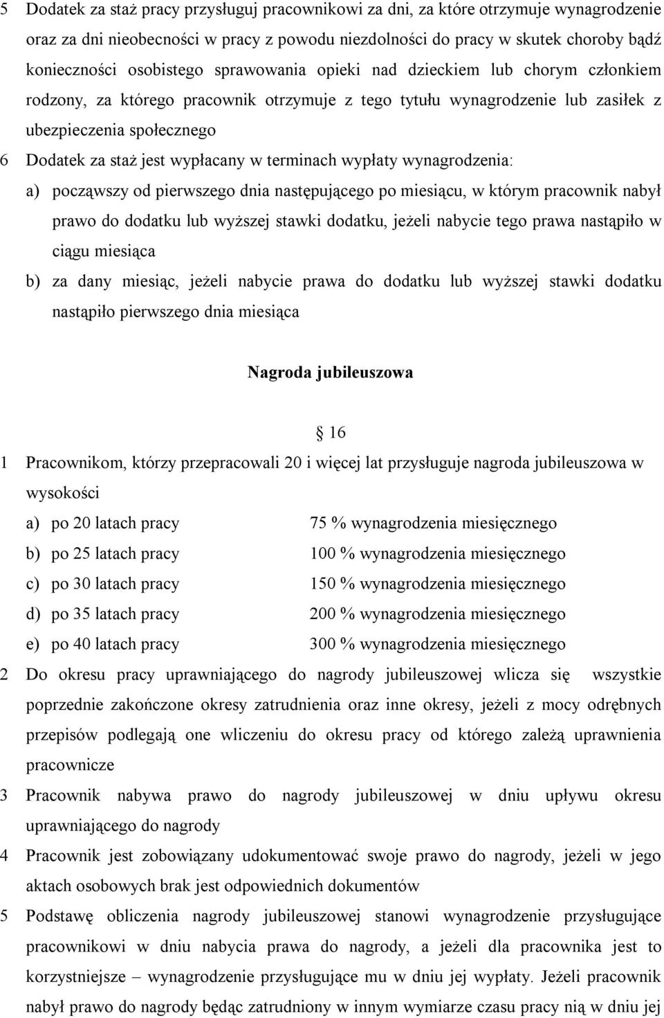 terminach wypłaty wynagrodzenia: a) począwszy od pierwszego dnia następującego po miesiącu, w którym pracownik nabył prawo do dodatku lub wyższej stawki dodatku, jeżeli nabycie tego prawa nastąpiło w