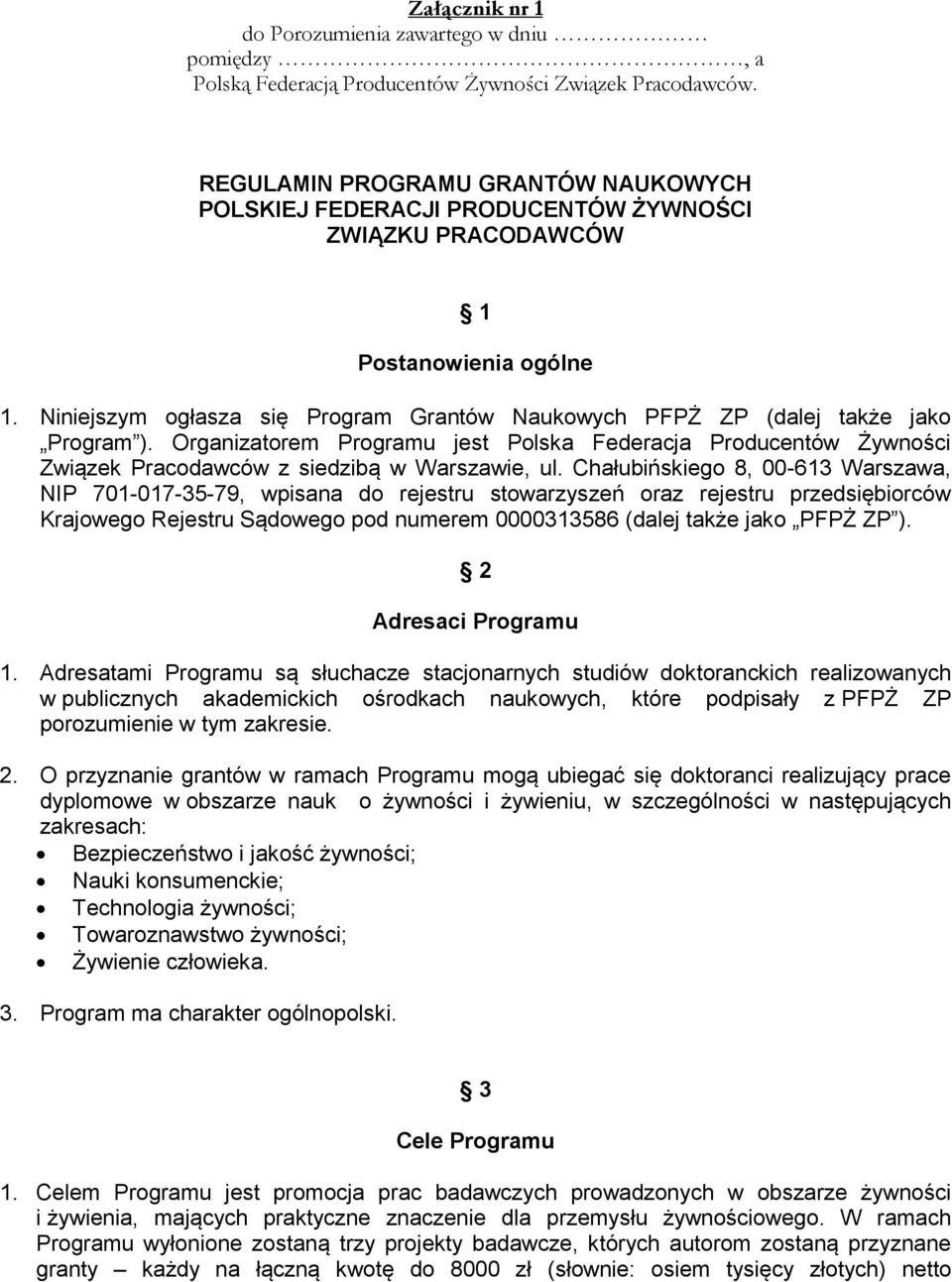 Niniejszym ogłasza się Program Grantów Naukowych PFPŻ ZP (dalej także jako Program ). Organizatorem Programu jest Polska Federacja Producentów Żywności Związek Pracodawców z siedzibą w Warszawie, ul.