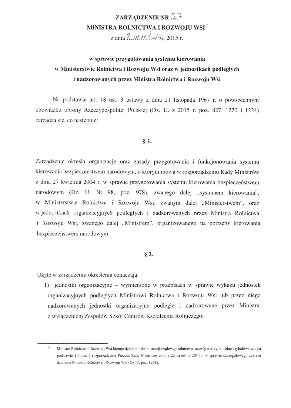 Zarządzenie określa organizację oraz zasady przygotowania i funkcjonowania systemu kierowania bezpieczeństwem narodowym, o którym mowa w rozporządzeniu Rady Ministrów z dnia 27 kwietnia 2004 r.