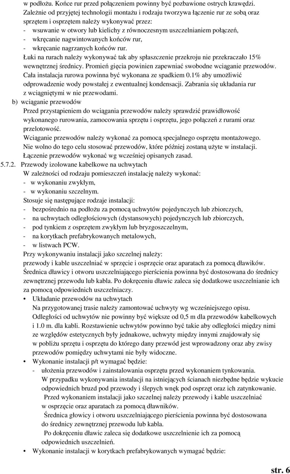 połączeń, - wkręcanie nagwintowanych końców rur, - wkręcanie nagrzanych końców rur. Łuki na rurach należy wykonywać tak aby spłaszczenie przekroju nie przekraczało 15% wewnętrznej średnicy.