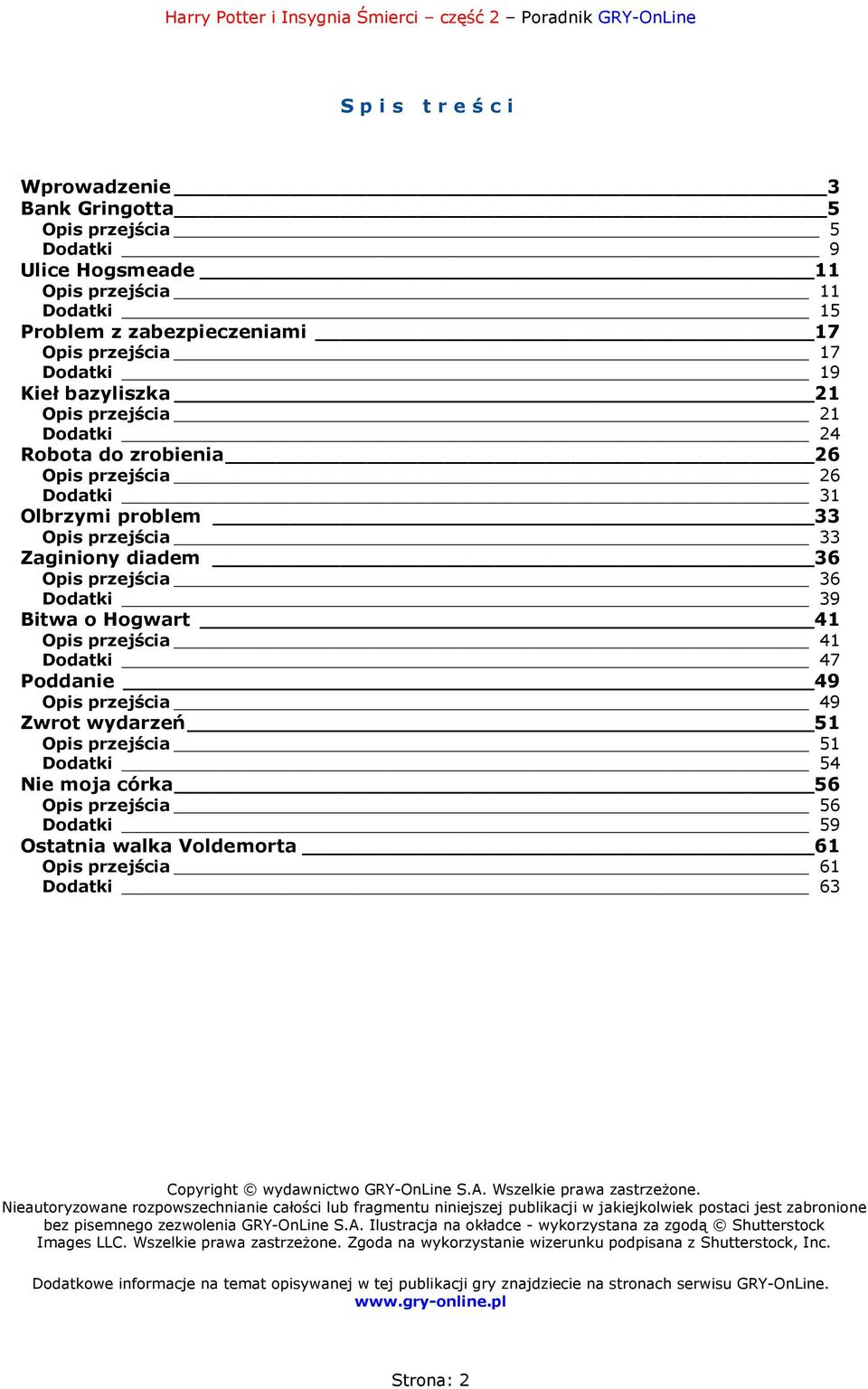 przejścia 41 Dodatki 47 Poddanie 49 Opis przejścia 49 Zwrot wydarzeń 51 Opis przejścia 51 Dodatki 54 Nie moja córka 56 Opis przejścia 56 Dodatki 59 Ostatnia walka Voldemorta 61 Opis przejścia 61