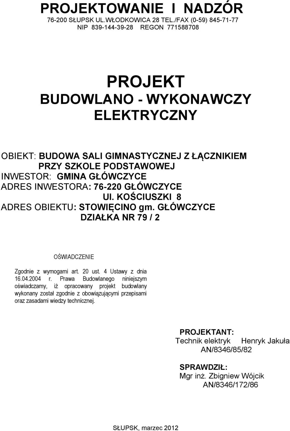 GMINA GŁÓWCZYCE ADRES INWESTORA: 76-220 GŁÓWCZYCE Ul. KOŚCIUSZKI 8 ADRES OBIEKTU: STOWIĘCINO gm. GŁÓWCZYCE DZIAŁKA NR 79 / 2 OŚWIADCZENIE Zgodnie z wymogami art. 20 ust.