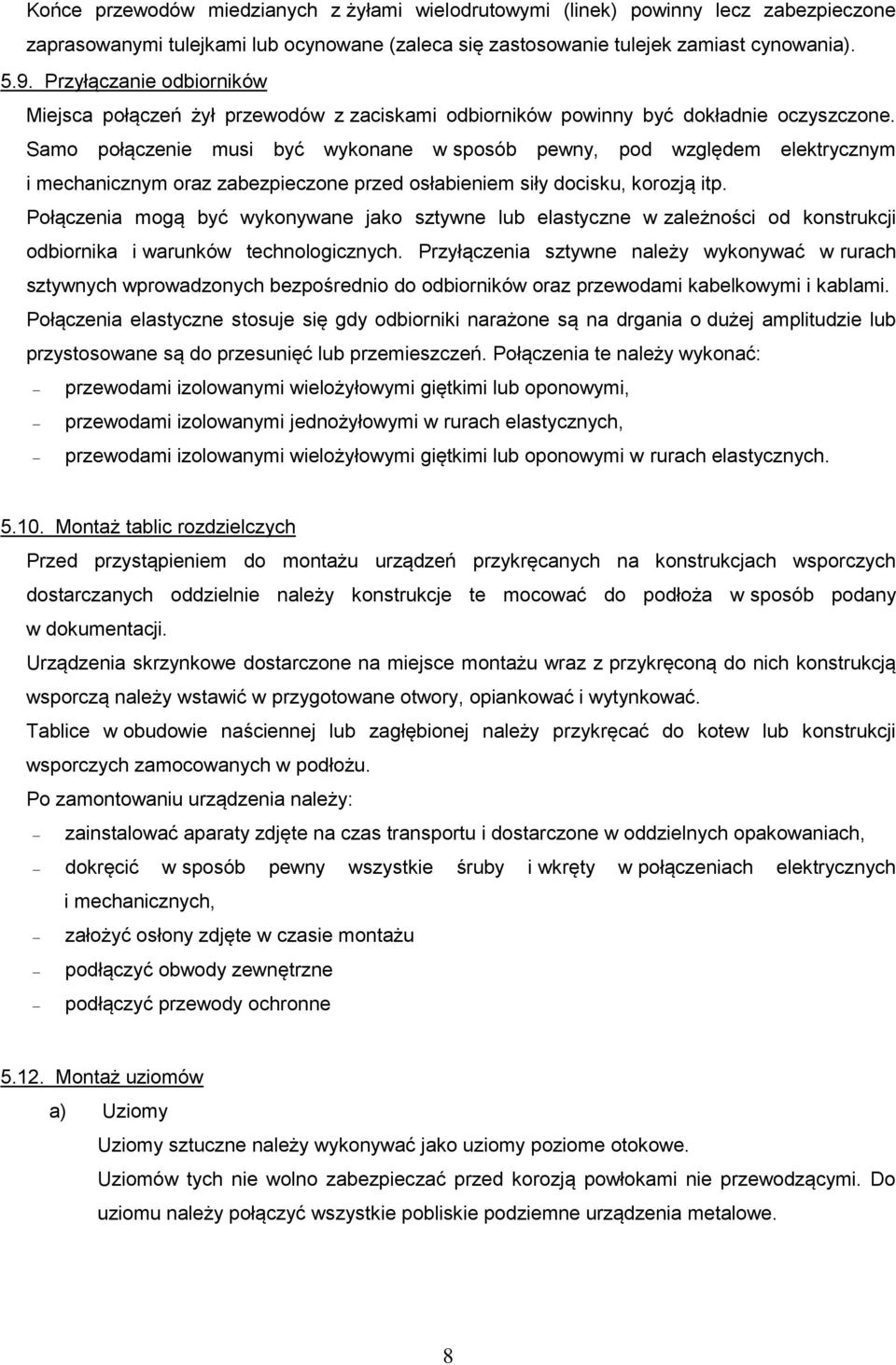 Samo połączenie musi być wykonane w sposób pewny, pod względem elektrycznym i mechanicznym oraz zabezpieczone przed osłabieniem siły docisku, korozją itp.