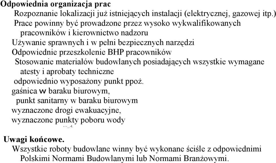BHP pracowników Stosowanie materiałów budowlanych posiadających wszystkie wymagane atesty i aprobaty techniczne odpowiednio wyposażony punkt ppoż.