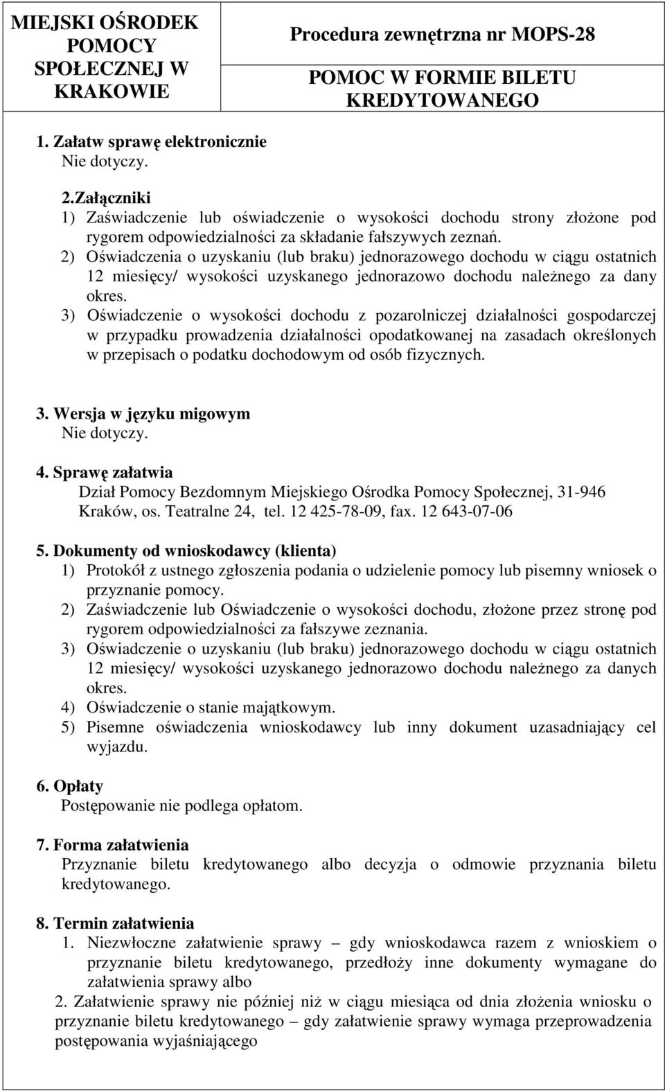 2) Oświadczenia o uzyskaniu (lub braku) jednorazowego dochodu w ciągu ostatnich 12 miesięcy/ wysokości uzyskanego jednorazowo dochodu naleŝnego za dany okres.