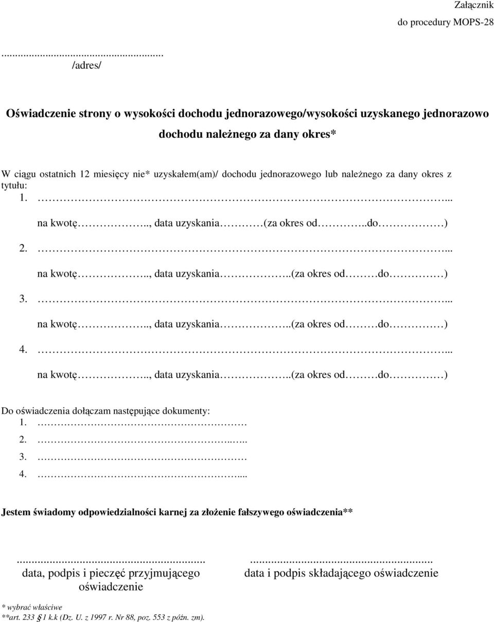 jednorazowego lub naleŝnego za dany okres z tytułu: 1.... na kwotę.., data uzyskania (za okres od..do ) 2.... na kwotę.., data uzyskania..(za okres od do ) 3.... na kwotę.., data uzyskania..(za okres od do ) 4.