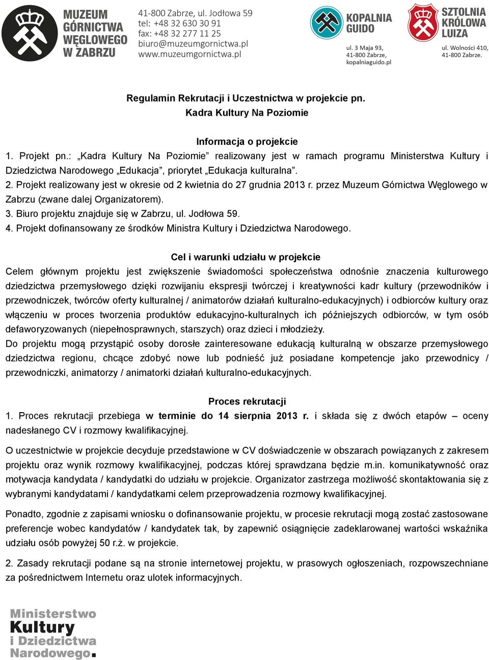 Projekt realizowany jest w okresie od 2 kwietnia do 27 grudnia 2013 r. przez Muzeum Górnictwa Węglowego w Zabrzu (zwane dalej Organizatorem). 3. Biuro projektu znajduje się w Zabrzu, ul. Jodłowa 59.