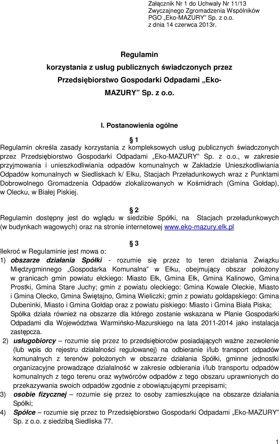 Postanowienia ogólne 1 Regulamin określa zasady korzystania z kompleksowych usług publicznych świadczonych przez Przedsiębiorstwo Gospodarki Odpadami Eko-MAZURY Sp. z o.o., w zakresie przyjmowania i